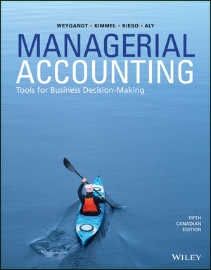 Managerial Accounting Tools for Business Decision-Making, 5th Canadian Edition Weygandt, Kimmel, Kieso, Test Bank and Solution Manual 1