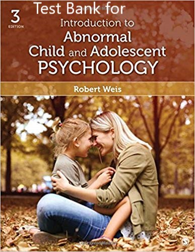 [Test Bank] for Introduction to Abnormal Child and Adolescent Psychology (3rd ed.). Thousand Oaks Weis, R. (2018) Test Bank (SAGE Publisher ) 1