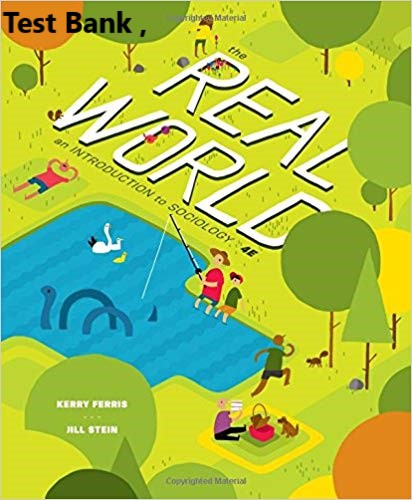 The Real World (Fourth Edition) 4th Edition by Kerry Ferris , Jill Stein (Publisher W. W. Norton) Test Bank 1
