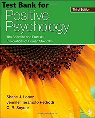 [Test Bank] for Positive psychology The scientific and practical explorations of human strengths (3rd ed.). by Lopez, Pedrotti, and Snyder ( sage publisher ) Test Bank 1