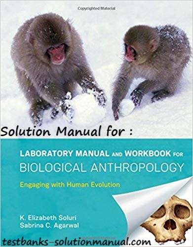 Laboratory Manual and Workbook for Biological Anthropology Engaging with Human Evolution 1st Edition by K. Elizabeth Soluri , Sabrina C. Agarwal , Solution Manual 1