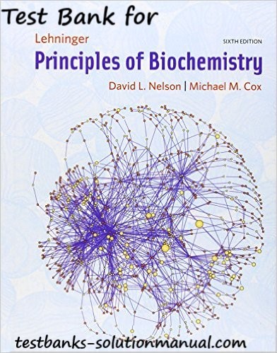 Lehninger Principles of Biochemistry 6th Edition by David L. Nelson , Michael M. Cox Test Bank 1