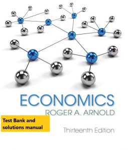 Economics 13th Edition Roger A. Arnold Test Bank