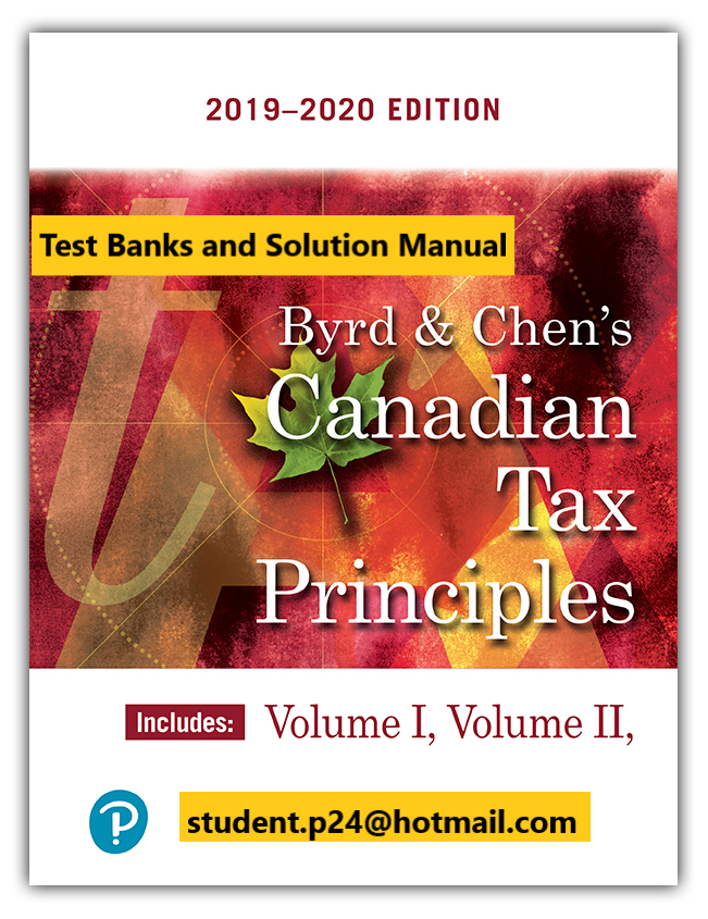 Byrd & Chen's Canadian Tax Principles, 2019-2020 Edition, Volumes I and II Clarence Byrd, Ida Chen, Test Bank and Solution Manual