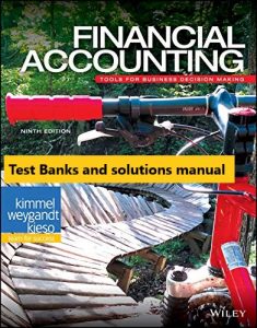 Financial Accounting Tools for Business Decision Making, 9th Edition Kimmel, Weygandt, Kieso 2019 Test Bank + Solution Manual