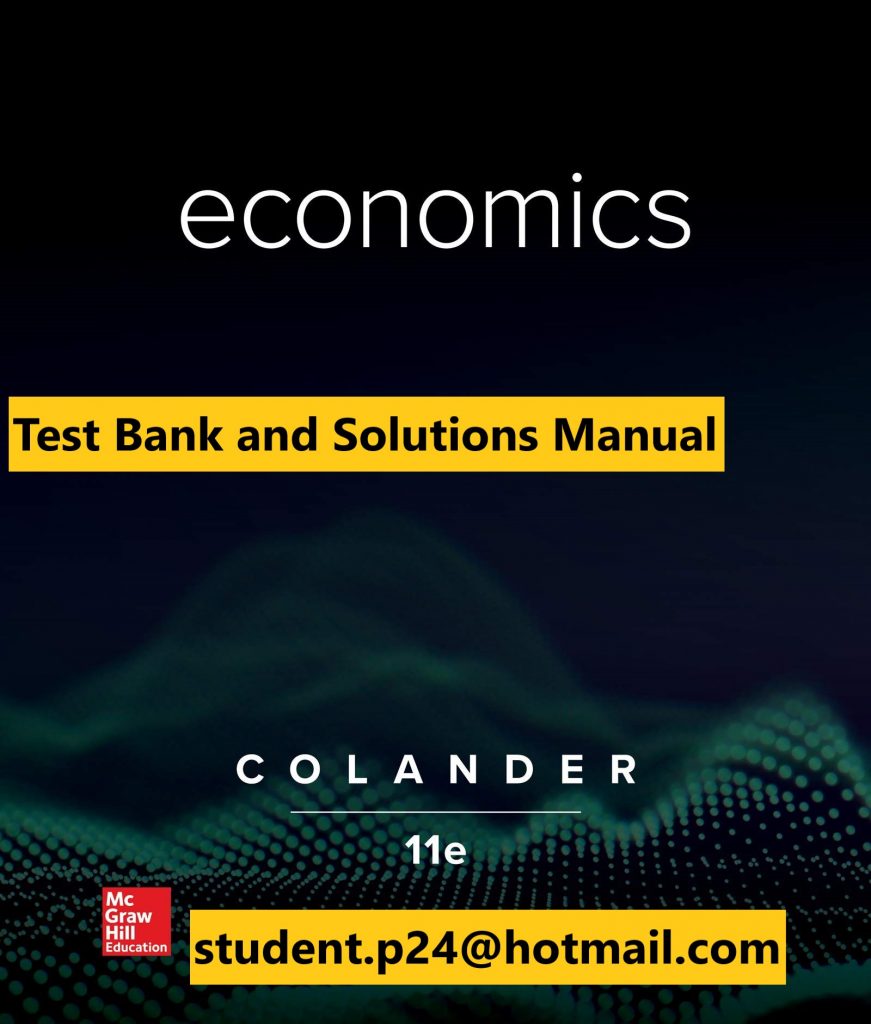 Economics ( Microeconomics +Macroeconomics ) 11th Edition By David Colander © 2020 Test Bank and Solution Manual