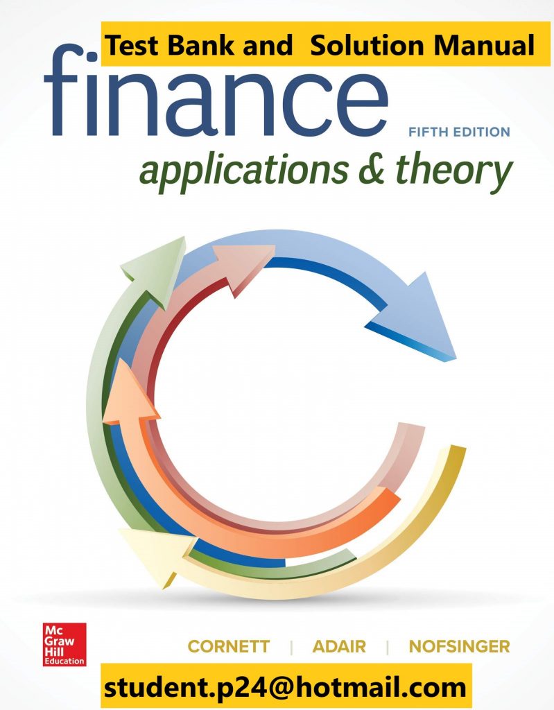 Finance Applications and Theory 5th Edition By Marcia Cornett and Troy Adair and John Nofsinger © 2020 Test Bank and Solution Manual