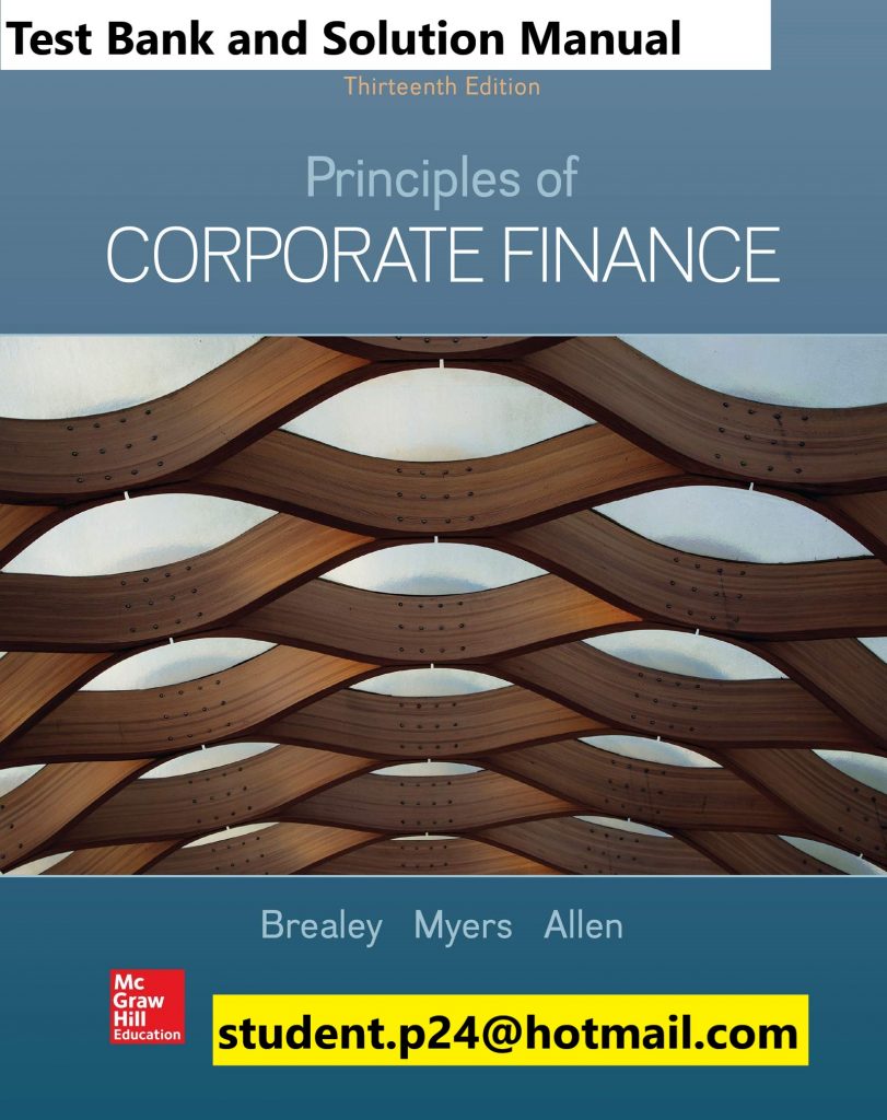 Principles of Corporate Finance 13th Edition By Richard Brealey and Stewart Myers and Franklin Allen © 2020 Test Bank and Solution Manual