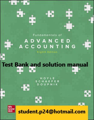 Fundamentals of Advanced Accounting 8th Edition By Joe Ben Hoyle and Thomas Schaefer and Timothy Doupnik © 2021 Test Bank and solution manual