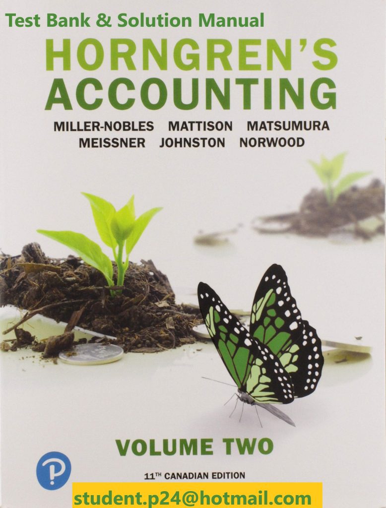 Horngren's Accounting, Volume 2, Eleventh Canadian Edition 11E Miller-Nobles, Mattison, Matsumura, Meissner, Johnston, Johnston & Norwood ©2020 Test Bank and Solution Manual