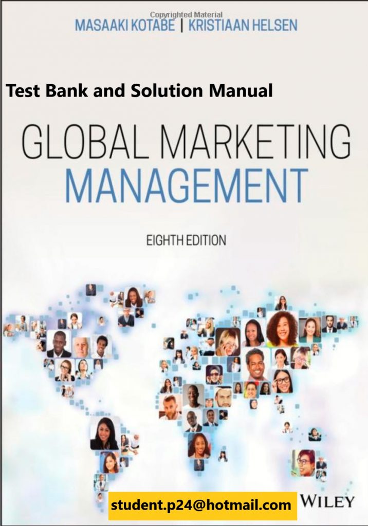 Global Marketing Management, 8th Edition Kotabe 2019 Test Bank and Solution Manual