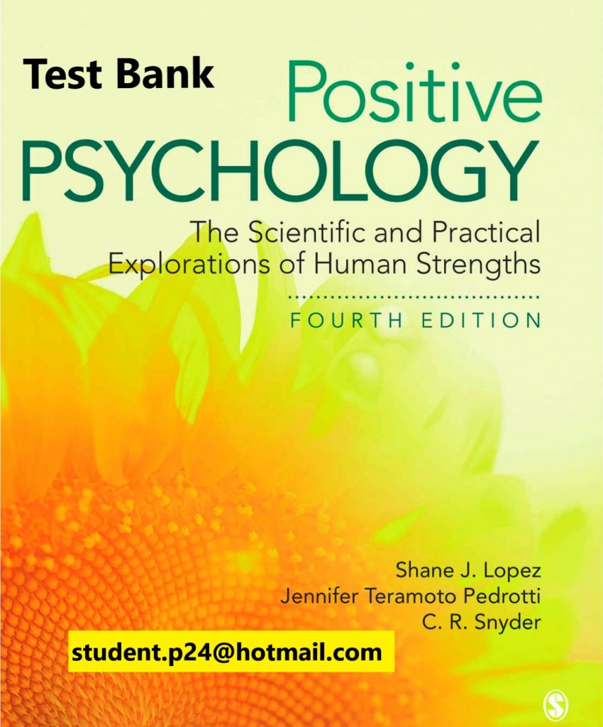 Positive Psychology The Scientific and Practical Explorations of Human Strengths 4th edition J. Lopez , Pedrotti , Snyder ( Sage Publisher ) Test Bank