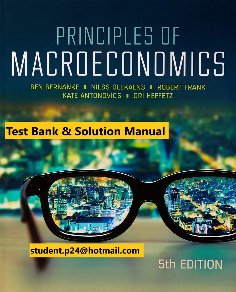 Principles of Macroeconomics, 5e (AU) Ben Bernanke Nilss Olekalns Robert Frank Kate Antonovics Ori Heffetz 2019 Test Bank and Solution Manual
