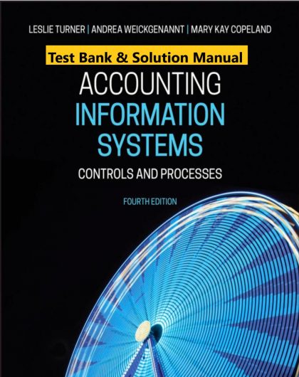 Accounting Information Systems Controls and Processes 4th Edition Turner Weickgenannt Copeland 2020 Instructor Solution Manual 1
