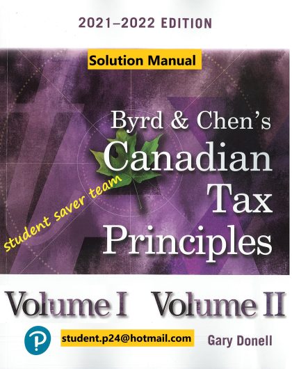 Byrd & Chen's Canadian Tax Principles Volume 1 +Volume 2 2021-2022 Edition Solution Manual